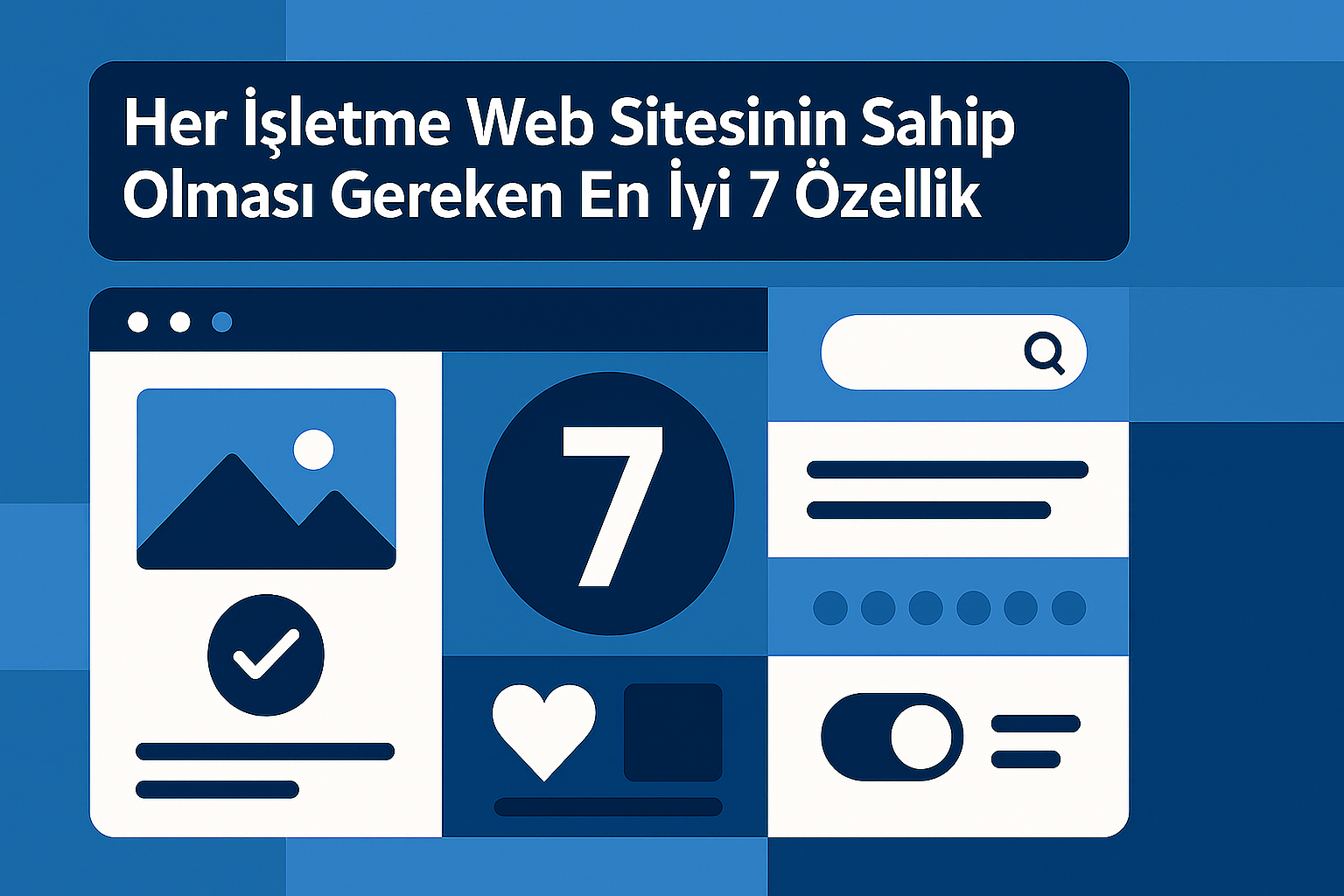 Her İşletme Web Sitesinin Sahip Olması Gereken En İyi 7 Özellik